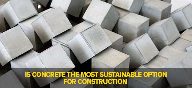 IS CONCRETE THE MOST SUSTAINABLE OPTION FOR CONSTRUCTION 