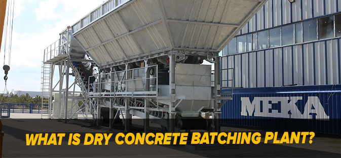 What is Dry Concrete Batching Plant? - MEKA